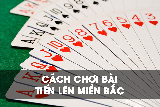 Cách chơi bài tiến lên miền Bắc