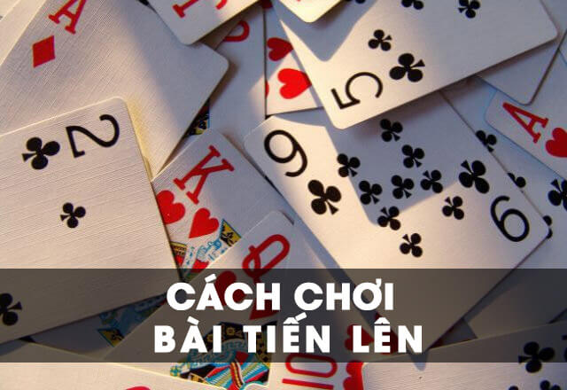 Cách chơi bài tiến lên hay