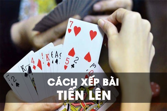 Cách xếp bài và tráo bài tiến lên dễ thắng
