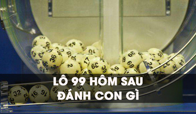 Vậy nếu lô về 99 hôm sau đánh con gì?