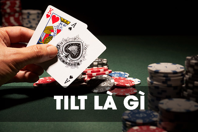 Tilt là trình trạng người chơi kém do các yếu tố tâm lý