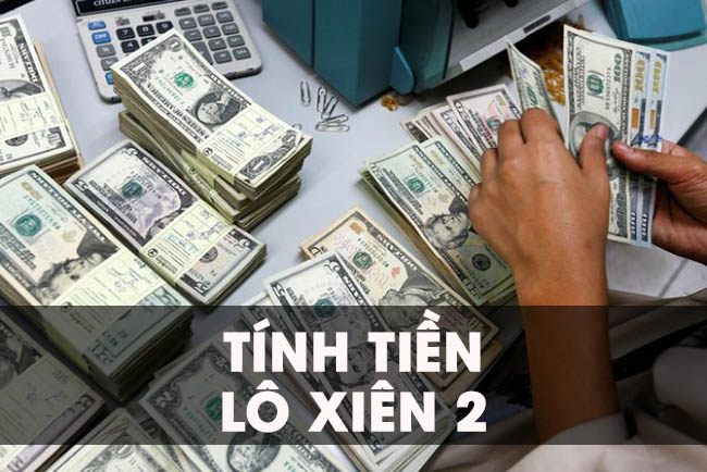 Hướng dẫn cách tính tiền lô xiên 2