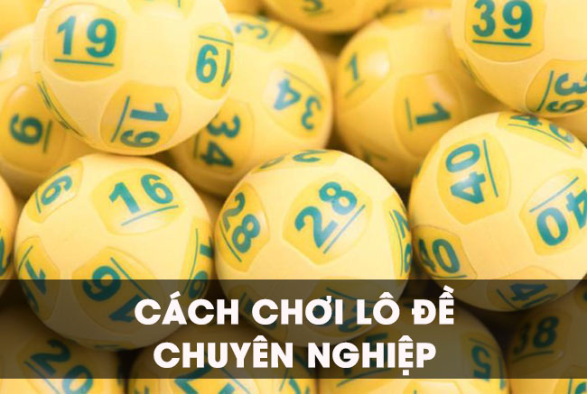 cách chơi lô đề chuyên nghiệp