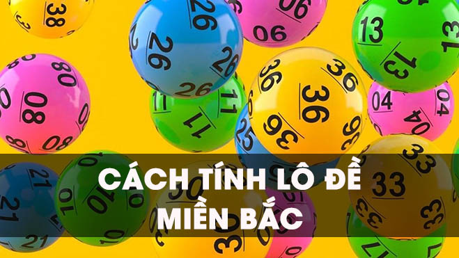 cách tính lô đề miền Bắc chính xác nhất